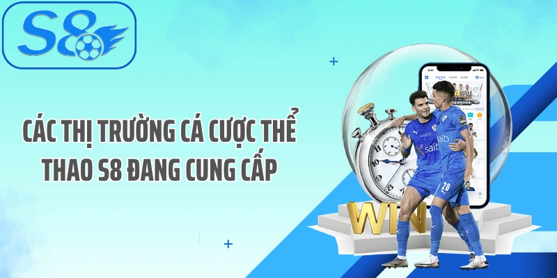 Các thị trường cá cược thể thao S8 đang cung cấp