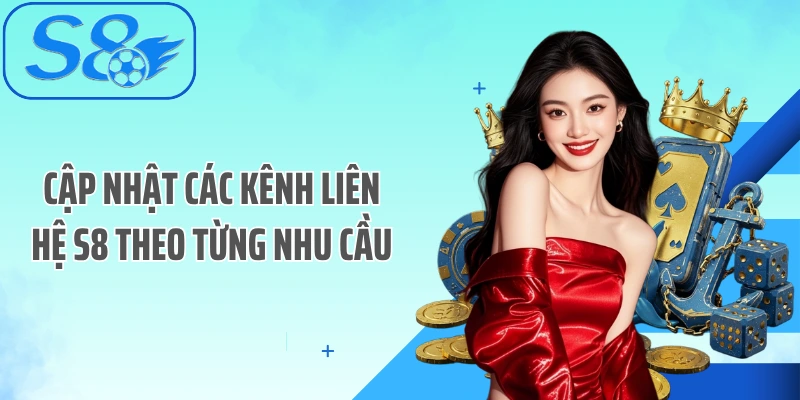 Cập nhật các kênh liên hệ S8 theo từng nhu cầu