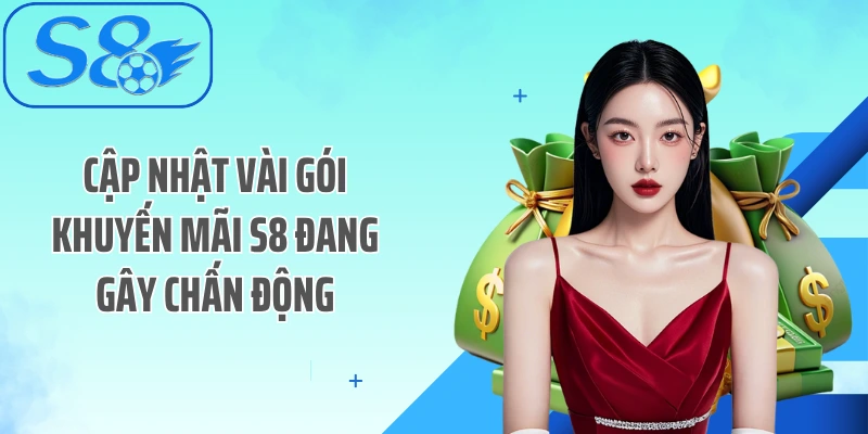Cập nhật vài gói khuyến mãi S8 đang gây chấn động