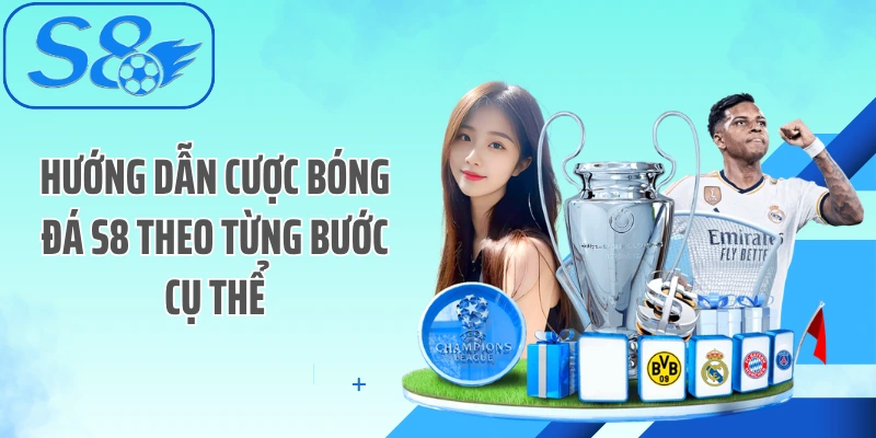 Hướng dẫn cược bóng đá S8 theo từng bước cụ thể