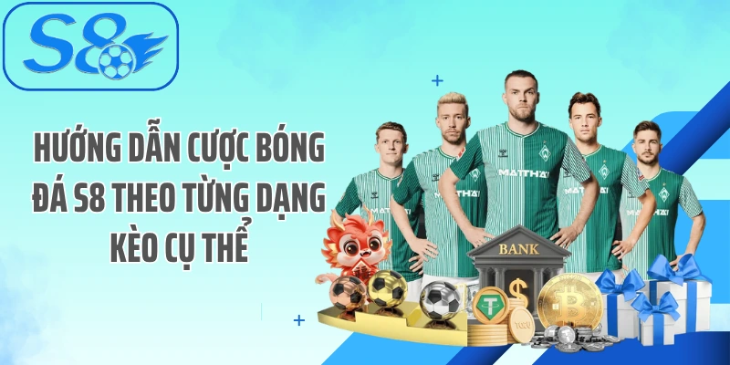 Hướng dẫn cược bóng đá S8 theo từng dạng kèo cụ thể