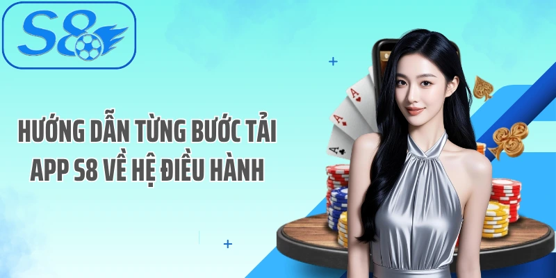 Hướng dẫn từng bước tải app S8 về hệ điều hành