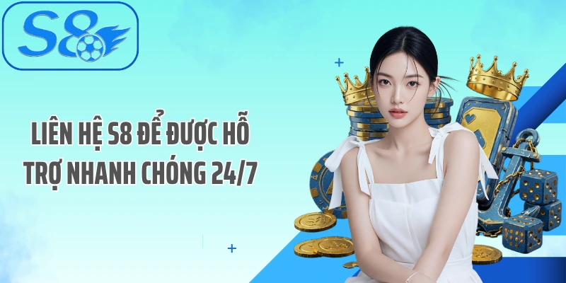 Liên hệ S8 để được hỗ trợ nhanh chóng 24/7
