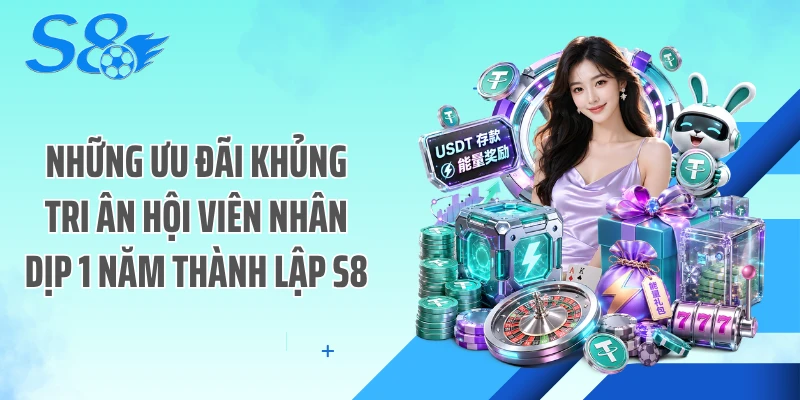 Những ưu đãi khủng tri ân hội viên nhân dịp 1 năm thành lập S8