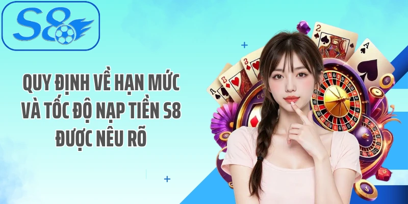 Quy định về hạn mức và tốc độ nạp tiền S8 được nêu rõ