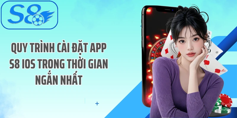 Quy trình cài đặt App S8 iOS trong thời gian ngắn nhất