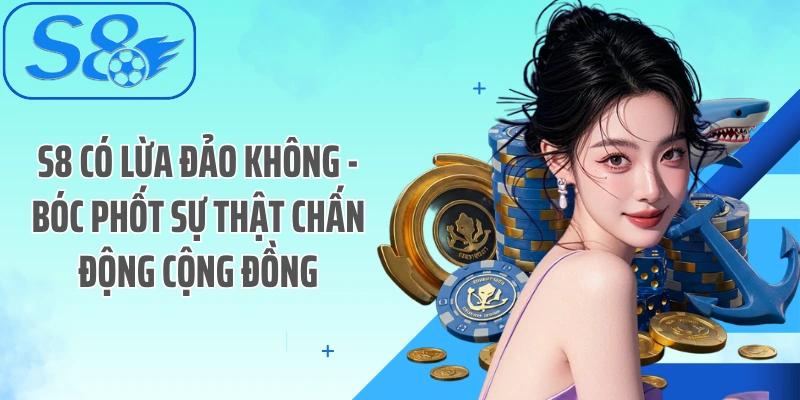 S8 Có Lừa Đảo Không - Bóc Phốt Sự Thật Chấn Động Cộng Đồng